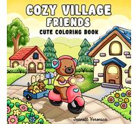 Cozy Village Friends: Cute Coloring Book for Adults and Teens, Featuring Adorable Animal Characters, Homes, and Shops | For Relaxation & Hygge (Cute and Cozy Coloring Books)