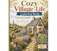 Cozy Village Life Coloring Book: Bold and Easy Large Print Coloring Pages for Adults, Seniors and Beginners with Relaxing Countryside Homes, Gardens, Animals and Simple Cozy Scenes