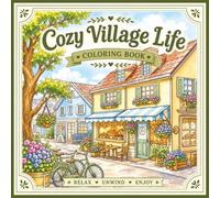 Cozy Village Life Coloring Book: Charming Streets, Quaint Shops, Peaceful Moments & Relaxing Scenes to Color (Cozy Coloring Books)