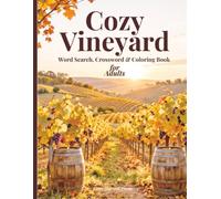 COZY VINEYARD WORD SEARCH, COLORING BOOK & CROSSWORD: Relaxing Word Searches, Challenging Crosswords, Beautiful Coloring Pages, and Rustic Wine Country Escapes for Adults