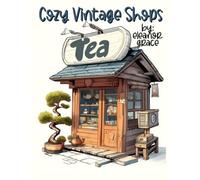 Cozy Vintage Shops Coloring Book - For Kids & Adults -: Charming Small Stores, Tea Shops, and Nostalgic Street Scenes for Relaxation (45 Designs)