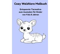 Cozy Waldtiere Malbuch: Entspannte Tiermotive zum Ausmalen für Kinder von 4 bis 8 Jahren