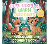 Cozy & Warm Creatures: Adorable Animals Coloring Book for Kids Ages 8-12: Relaxing and Cute Animal Coloring Pages for Creative Kids (Coloring book Series)