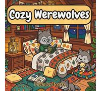 Cozy Werewolves: A Cute and Relaxing Coloring Book for Adults and Teens Featuring Cozy Fantasy Scenes and Adorable Werewolves (Cozy Creatures)
