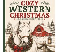 Cozy Western Christmas Coloring Book: Bold & Easy Country Christmas Coloring Pages for Adults and Teens Featuring Horses, Farm Animals, Campfires, Cookies, and Cozy Holiday Scenes