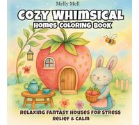 Cozy Whimsical Homes Coloring Book: 51 Unique Fantasy House Designs | Relaxing Stress Relief & Mindful Coloring for Adults (Melly Mell Cozy Coloring Series)