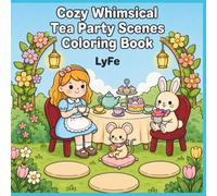 Cozy Whimsical Tea Party Scenes Coloring Book: Cute Tea Party Coloring Pages with Teacups, Sweet Treats, Flowers, and Cozy Garden Scenes for Kids Ages 4-9