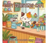 Cozy Whiskers Cafe | Calming Scenes of Fluffy Friends, Cookies, and Coffee Cups: A Cute and Cozy Coloring Escape for Adults