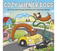 Cozy Wiener Dogs: Bold And Easy Coloring Book For Teens And Adults Featuring Cute And Funny Sausage Dogs