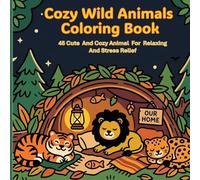 Cozy Wild Animals Coloring Book for Relaxation: 45 Cute and Cozy Animal Designs for Stress Relief, Bold and Easy Coloring Pages for Kids and Adults