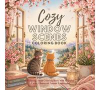 Cozy Window Scenes Coloring Book : Relaxing Adult Coloring Book with Peaceful Views, Flowers & Nature Landscapes