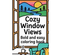 Cozy Window Views: Bold and Easy Coloring Book: 50 Simple & Thick Line Illustrations of Peaceful Indoor Nooks and Scenic Vistas: A Portable 6x9 Inch ... for Adults, Seniors, and Stress Relief