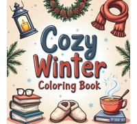 Cozy winter: A Relaxing 45-Page Coloring Book of Warm Moments & Seasonal Joy
