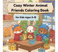Cozy Winter Animal Friends Coloring Book for Kids Ages 3-15: 40 Cute & kawai Fox, Bunny & Bear coloring Pages with cozy background, perfect for Gifts & Holiday Fun with Relaxation