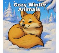 cozy winter animals: A Relaxing Coloring Book for Adults and Teens with Cute Woodland Creatures, Winter Forest Scenes, Cozy Animals in Snow, and ... Moments for Stress Relief and Mindful Fun