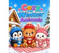 Cozy Winter Animals Coloring Book: Cute and Cozy Woodland Animals in Warm Winter Scenes for Kids Ages 3-7