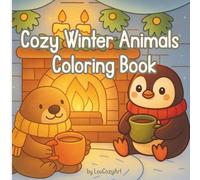 Cozy Winter Animals Coloring Book: Relaxing Cozy Scenes for Peaceful and Mindful Coloring (Cozy Mood by Lou Cozy Art)