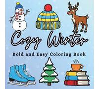 Cozy Winter Bold and Easy Coloring Book: Relaxing Winter Coloring Pages with Cozy Scenes, Snowy Animals, Holiday Treats, and Warm Seasonal Designs for Adults and Teens