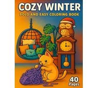 Cozy Winter Bold and Easy Coloring Book: The Hygge Winter 40 Simple and Relaxing Hygge Home Designs for Adults, Seniors, and Beginners to Relieve Stress and Anxiety (Large Print Collection)