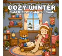 Cozy Winter: Bold & Easy Coloring Book: Cute Winter Scenes with Adorable Friends, Cozy Activities, Snowy Adventures, and Relaxing Coloring Fun