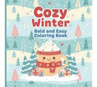 Cozy Winter Bold & Easy Coloring Book: Fun cozy winter illustrations simple creative coloring pages seasonal indoor activity imaginative play for Everyone