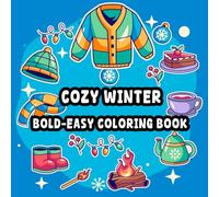 Cozy Winter Bold & Easy Coloring Book: Relax with cozy winter illustrations fun simple creative coloring pages seasonal indoor activity imaginative play for All Ages