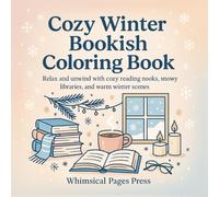 Cozy Winter Bookish Coloring Book: Relax, unwind, and escape into a world of snowy bookshelves, steaming cocoa, and candlelit reading nooks.