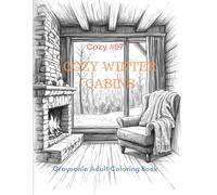 Cozy Winter Cabins: A Grayscale Adult Coloring Book for Warm Winter Comfort