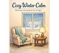 Cozy Winter Calm: Relaxing Coloring Book for All Ages: Peaceful Winter Scenes for Stress Relief and Mindfulness