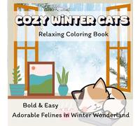 Cozy Winter Cats: Relaxing Coloring Book of Adorable Felines in Winter Wonderland: 42 Wholesome Winter Scenes of Cute Cats for All Ages , Perfect for ... and Big Designs for Relaxation Featuring