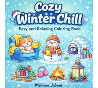 Cozy Winter Chill: Easy and Relaxing Coloring Book with Cute Cozy Winter Hygge Scenes for Kids, Teens & Adults Featuring Adorable Animals and Cozy Winter Comfort