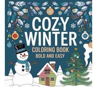 Cozy Winter Coloring Book Bold and Easy: Cozy Winter Coloring Book Bold and Easy For Adults, Teens, and Kids