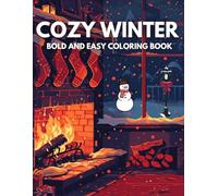 Cozy Winter Coloring Book: Bold and Easy Cozy Winter Scenes, Cute Animals, Cabins, Hot Cocoa and Relaxing Coloring Pages (Cozy Coloring Collection)