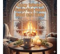 Cozy Winter Coloring Book: Bold and Easy: Relaxing Winter Coloring Pages with Cozy Scenes, Simple Designs, and Bold Lines - Perfect for Adults and Seniors Who Love Stress Relief and Comfort