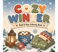 Cozy Winter Coloring Book: Bold & Easy Winter Designs for Adults, Teens & Seniors - 40 Simple Large-Print Pages of Cozy Cocoa, Snug Sweaters, Cute Winter Animals & More (The Cozy Collection)