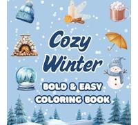 Cozy Winter Coloring Book: Bold & Easy Winter Illustrations For Adults & Kids For Relaxation & Stress Relief