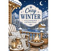 Cozy Winter Coloring Book: Cozy Winter Coloring Book for Adults and Teens | 50 Relaxing Winter Scenes with Cozy Cabins, Fireplaces, Snowy Forests, Warm Drinks & Hygge Moments (Cozy Seasons)