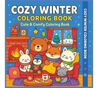 Cozy Winter Coloring book: Cute & Comfy Coloring Book: A Cozy Coloring Book for Adults , Teens and Kids Featuring Super Cute Animals in Hygge Winter ... Relaxation (Color Nest Coloring Adventures)