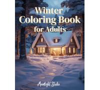 Cozy Winter Coloring Book for Adults: Relaxing Hygge Scenes, Cozy Cabins, Snowy Landscapes & Peaceful Winter Escapes for Stress Relief and Mindfulness