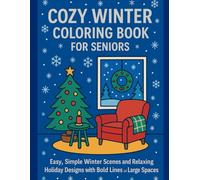 Cozy Winter Coloring Book for Seniors: Easy, Simple Winter Scenes and Relaxing Holiday Designs with Bold Lines and Large Spaces