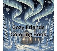 Cozy Winter Coloring Book: Relaxing & Heartwarming Winter Scenes with Snow, Cabins, Animals & Hygge Moments for Stress Relief