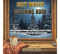 Cozy Winter Coloring Book: Relaxing Holiday Mandalas and Winter Scenes for Adults, Christmas Designs for Calm and Stress Relief