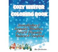 Cozy Winter Coloring Book: Snowflakes & Sweater Weather, Frost & Fireside, Nature & Comfort (Adult coloring books)