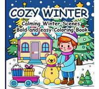 Cozy Winter Coloring Book: Warm Scenes to Color and Relax With Cute and Bold Designs for teens and adults: Charming winter scenes for calm coloring | ... designs to embrace the season’s cozy moments