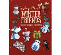 Cozy Winter Companions: Crochet Amigurumi Friends for a Festive Holiday Season: Charming Handmade Patterns for Winter Animals - Moose, Bear, Penguin, Mouse & More