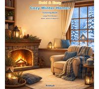 Cozy Winter Cottage Coloring Book: Bold and Easy Large Print Winter Scenes with Cottage Rooms, Warm Drinks, Porches, Fireplaces, and Relaxing Seasonal Decor (Relaxing Coloring Series)