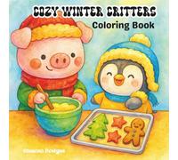 Cozy Winter Critters Coloring Book: Cute Winter Scenes with Adorable Animal Friends