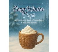 Cozy Winter Days: Adult Coloring Book of Snowflakes & Seasonal Scenes (Cozy Pages Coloring Collection)