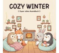 Cozy Winter: Ein süßes und gemütliches Ausmalbuch für Kinder, Teens & Erwachsene - voller niedlicher Wintertierfreunde, kuscheliger Hüttenszenen, ... für Kreativität, Achtsamkeit & Stressabbau