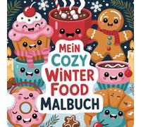Cozy Winter Food Malbuch für Kinder: Süße Kawaii Winter-Leckereien zum Ausmalen - Ausmalbuch für Kinder von 8-12 Jahren mit niedlichen Cupcakes, Donuts, Keksen & heißen Getränken